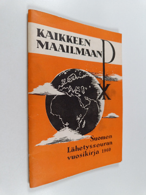 Kaikkeen maailmaan : kertomus suomen lähetysseuran vuoden...