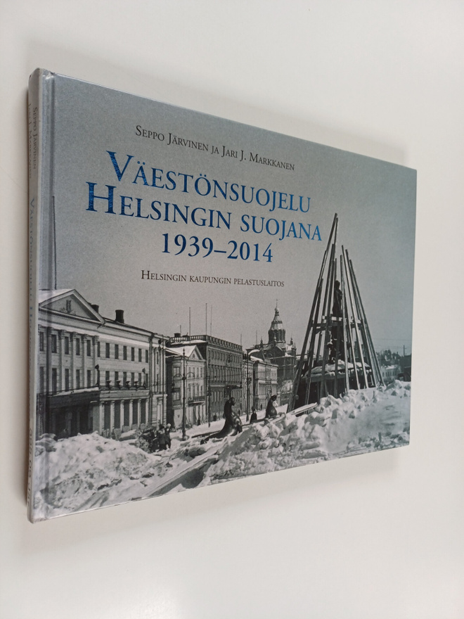 Seppo Järvinen : Väestönsuojelu Helsingin suojana 1939-2014