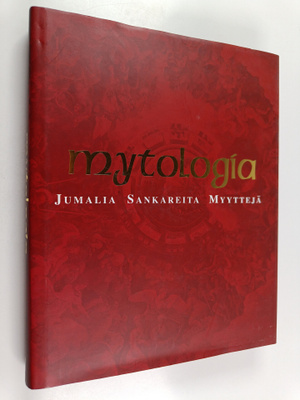 Mytologia : jumalia, sankareita, myyttejä