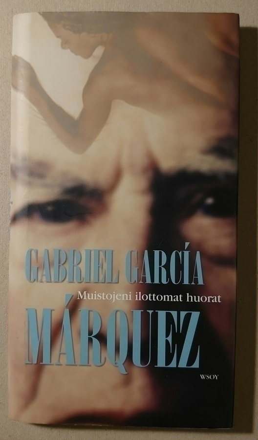 Gabriel Garcia Marquez - Muistojeni Ilottomat Huorat