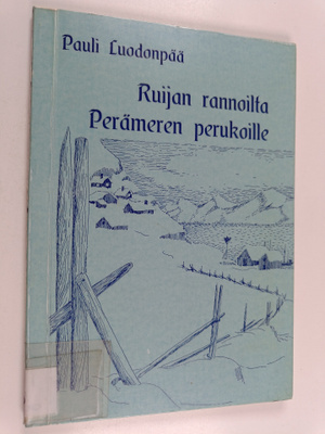 Pauli Luodonpää : Ruijan rannoilta Perämeren perukoille