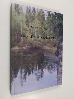 Marjatta Jääskeläinen : Pelon ääni, rakkauden katse