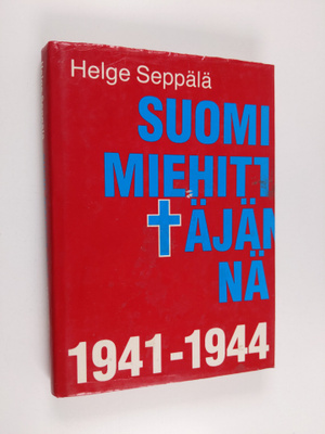 Helge Seppälä : Suomi miehittäjänä 1941-1944