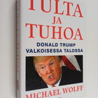 Michael Wolff : Tulta ja tuhoa : Donald Trump Valkoisessa... - pikkukuva 1