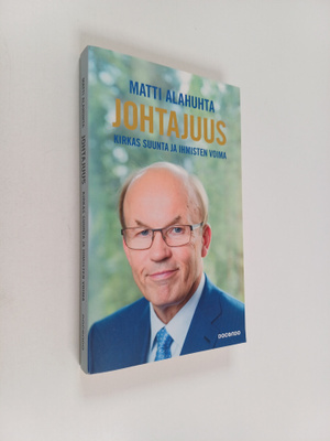 Matti Alahuhta : Johtajuus : kirkas suunta ja ihmisten vo...