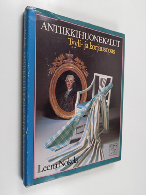 Leena Nokela : Antiikkihuonekalut : tyyli- ja korjausopas