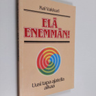 Kai Vakkuri : Elä enemmän! : uusi tapa ajatella aikaa - pikkukuva 1