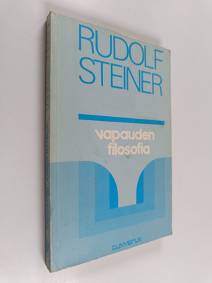 Rudolf Steiner : Vapauden filosofia : erään modernin maai...