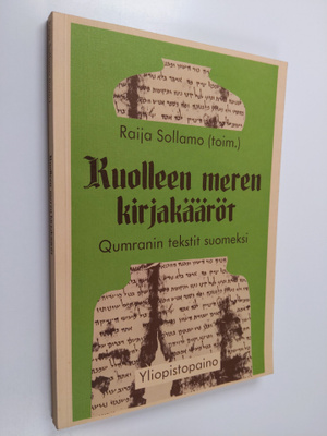 Raija Sollamo : Kuolleen meren kirjakääröt : Qumranin tek...