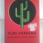 Yuri Herrera - Maailmanlopun merkit (sid.) - pikkukuva 1
