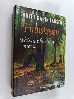 Britt Karin Larsen : Finnskogen, taivaankarhun metsä