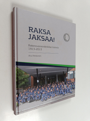 Anu Heiskanen : Raksa jaksaa! : Rakennusinsinöörikillan h...