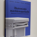 Pauli Juuti ym. : Akatemiasta markkinapaikalle : johtamin... - pikkukuva 1