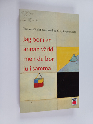 Olof Lagercrantz : Jag bor i en annan värld men du bor ju...