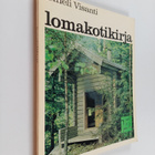 Irmeli Visanti : Lomakotikirja : opas loma-asunnon ostajille - pikkukuva 1