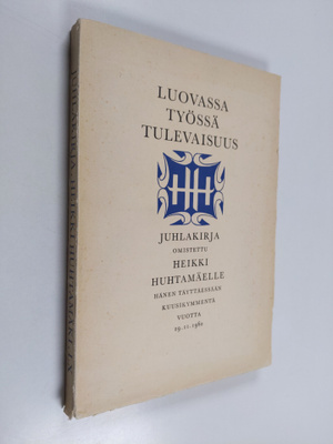 Luovassa työssä tulevaisuus : juhlakirja omistettu Heikki...