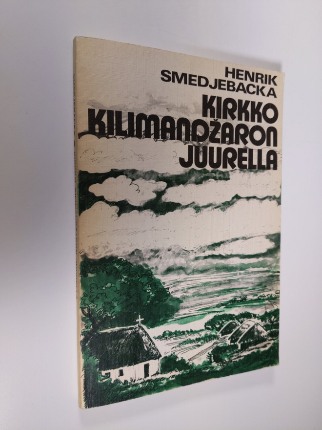 Henrik Smedjebacka : Kirkko Kilimandzaron juurella : itse...