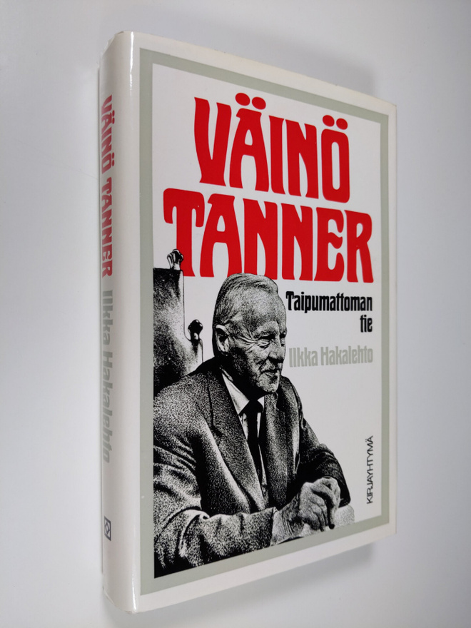Ilkka Hakalehto : Väinö Tanner : taipumattoman tie