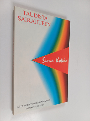 Simo Kokko : Taudista sairauteen : mitä terveyskeskuslääk...