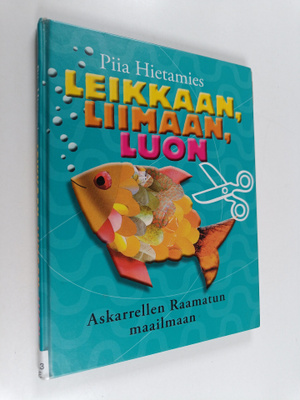 Piia Hietamies : Leikkaan, liimaan, luon : askarrellen Ra...