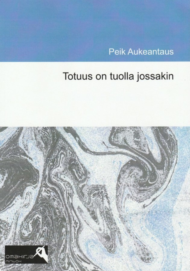 Peik Aukeantaus: Totuus on tuolla jossakin