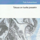 Peik Aukeantaus: Totuus on tuolla jossakin - pikkukuva 1