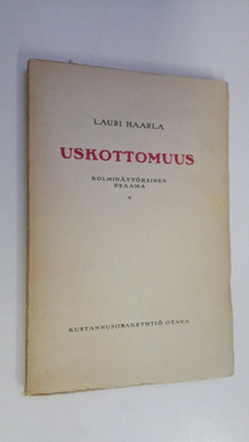Lauri Haarla : Uskottomuus : 3 näytöksinen draama