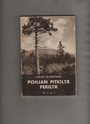 Manninen, Ilmari: Pohjan pitkiltä periltä, WSOY 1936,nid, K3