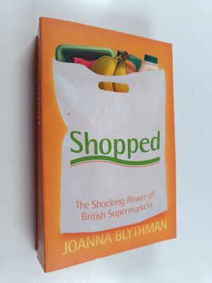 Joanna Blythman : Shopped : the shocking power of British...