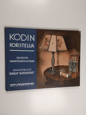 Birgit Nathhorst : Kodin koristelua : ohjeita omatoimisuu...
