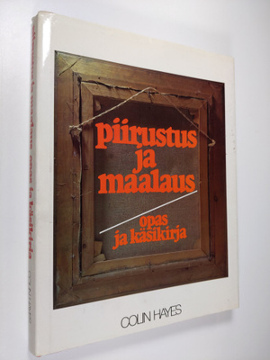 Colin (toim.) Hayes : Piirustus ja maalaus : opas ja käsi...