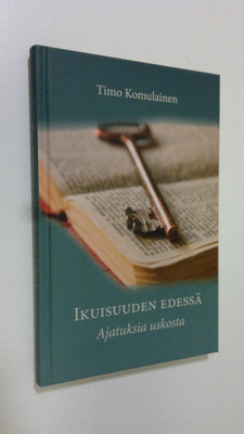 Timo Komulainen : Ikuisuuden edessä : ajatuksia uskosta