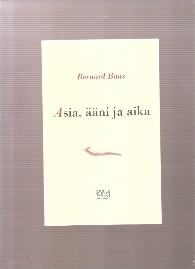 Baas, Bernard: Asia, ääni ja aika, Loki-kirjat 2008, nik, K4