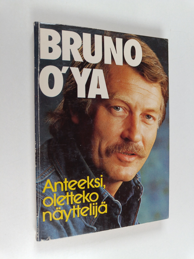 Bruno O'Ya : Anteeksi, oletteko näyttelijä (signeerattu)