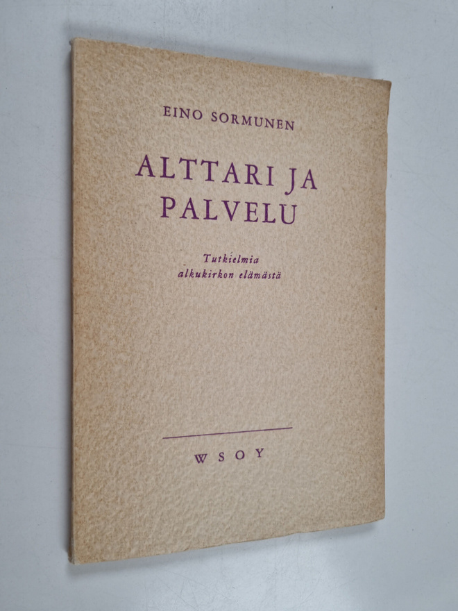 Eino Sormunen : Alttari ja palvelu : tutkielmia alkukirko...
