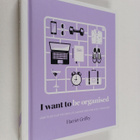 Harriet Griffey : I Want to Be Organized - How to De-Clut... - pikkukuva 1