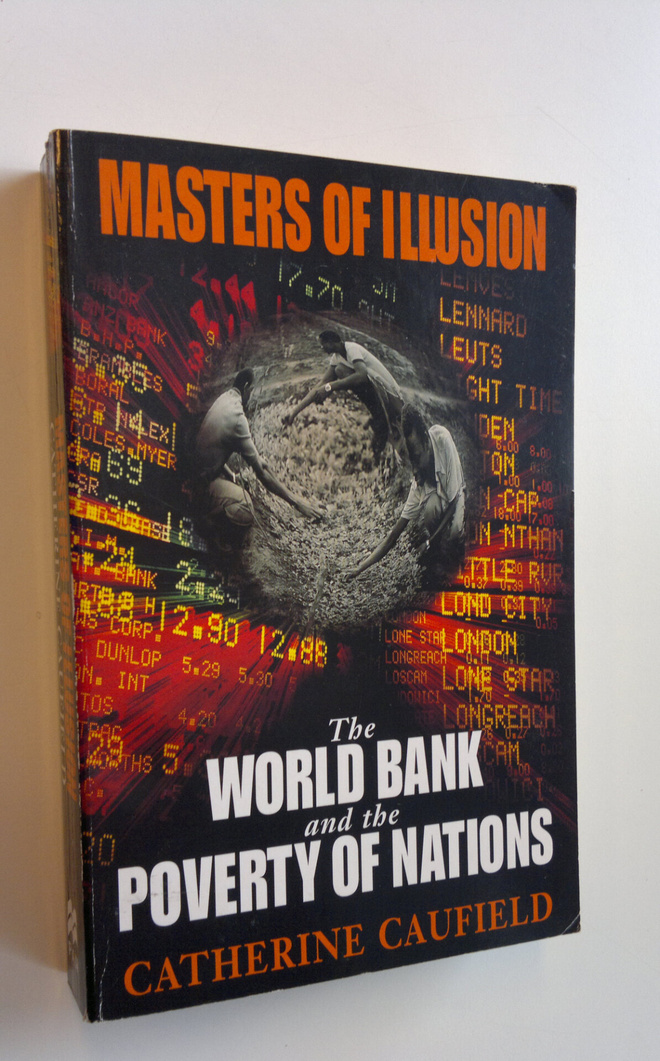 Catherine Caufield : Masters of Illusion - The World Bank...