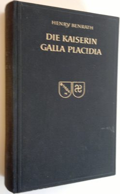 Henry Benrath : Die Kaiserin Galla Placidia