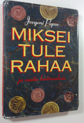 Jevgeni Popov : Miksei tule rahaa ja muita kertomuksia