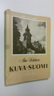 Heikki Aho : Kuva-Suomi : kotimaamme arkena ja pyhänä