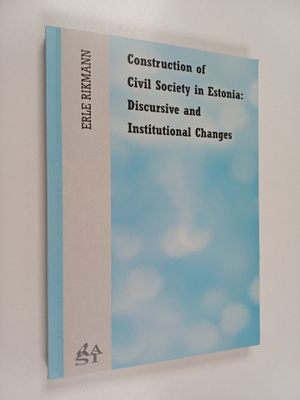 Erle Rikmann : Construction of civil society in Estonia :...