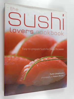 Tom Baker ym. : The Sushi Lover's Cookbook - Easy-to-Prep...