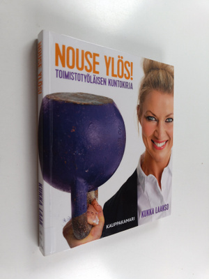 Kukka Laakso : Nouse ylös! : toimistotyöläisen kuntokirja