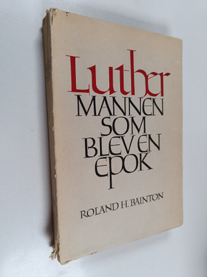 Roland H. Bainton : Luther : mannen som blev en epok