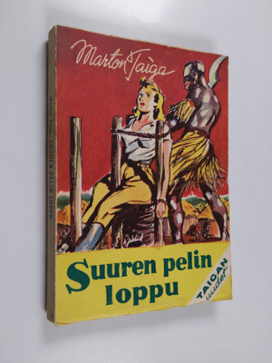 Marton Taiga : Suuren pelin loppu : tarina kahden maailma...
