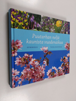 Taina Koivunen : Puutarhan neljä kaunista vuodenaikaa