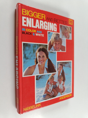 Don D. Nibbelink ym. : Bigger and Better Enlarging