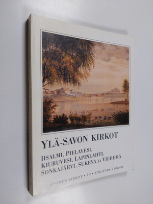 Suomen kirkot 19 = Finlands kyrkor 19 : Ylä-Savon kirkot ...