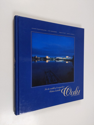 Ilpo Okkonen : Kaiken keskellä Oulu : erään kaupungin ana...