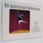 Yli kukkivan isänmaan : Eestin laulujuhlien 120-vuotisen ... - pikkukuva 1